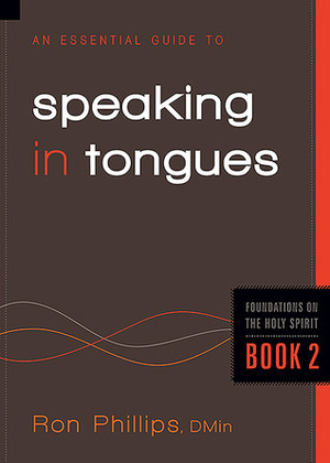 An Essential Guide to Speaking in Tongues by Ron Phillips