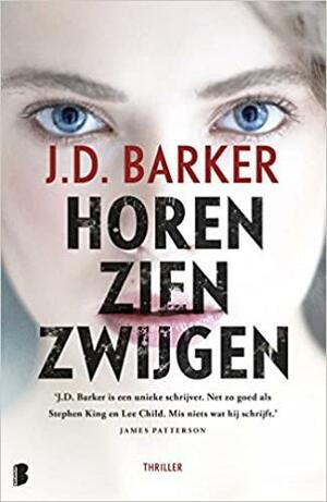 Horen, zien, zwijgen by J.D. Barker