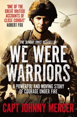 We Were Warriors: A Powerful and Moving Story of Courage Under Fire by Johnny Mercer