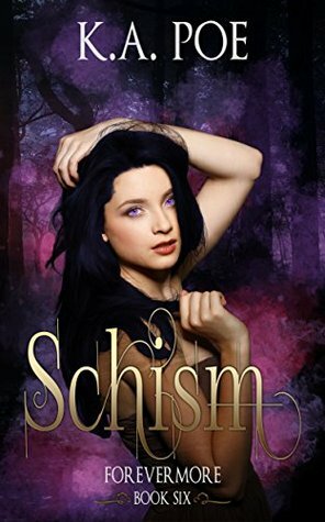 Schism (Forevermore, Book Six) by K.A. Poe