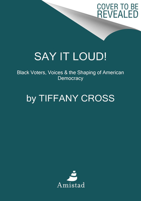 Black Voters, Black Voices: The Shaping of the American Democracy by Tiffany Cross