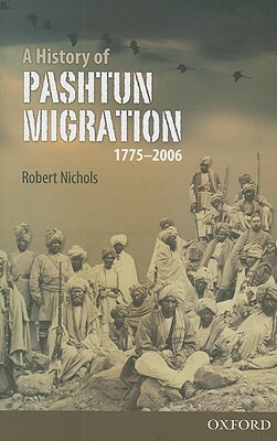 A History of Pashtun Migration, 1775-2006 by Robert Nichols