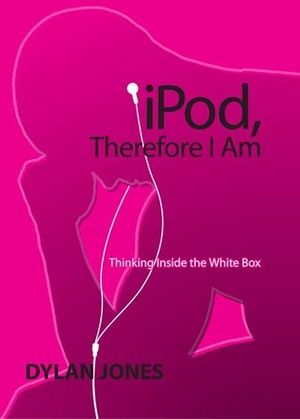 iPod, Therefore I Am by Dylan Jones
