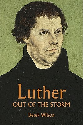 Luther: Out of the Storm by Derek Wilson