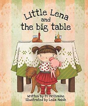 Little Lena and The Big Table by P.J. McIlvaine, Leila Nabih