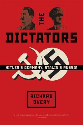 The Dictators: Hitler's Germany, Stalin's Russia by Richard Overy