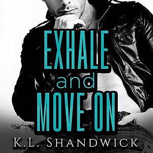 Exhale and Move On by K.L. Shandwick