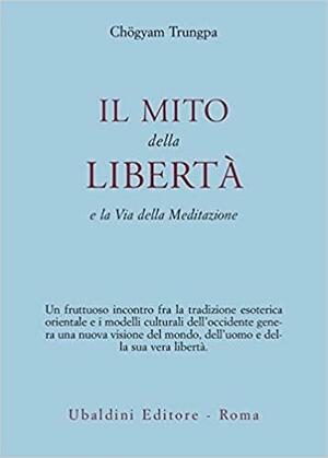 Il Mito Della Libertà: E La Via Della Meditazione by John Baker, Marvin Casper, Chögyam Trungpa