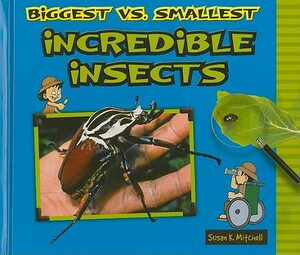 Biggest vs. Smallest Incredible Insects by Susan K. Mitchell