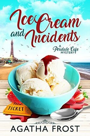 Ice Cream and Incidents by Agatha Frost