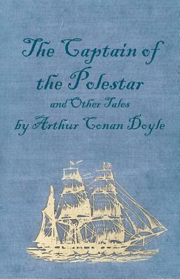 The Captain of the Polestar and Other Tales by Arthur Conan Doyle