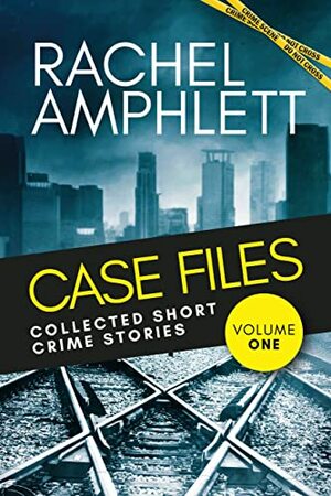 Case Files Collected Short Crime Stories Vol. 1: A Murder Mystery Collection of Twisted Short Stories by Rachel Amphlett