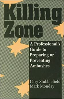 Killing Zone: A Professionala (TM)S Guide to Preparing or Preventing Ambushes by Mark Monday, Gary Stubblefield