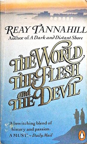 The World, the Flesh and the Devil by Reay Tannahill