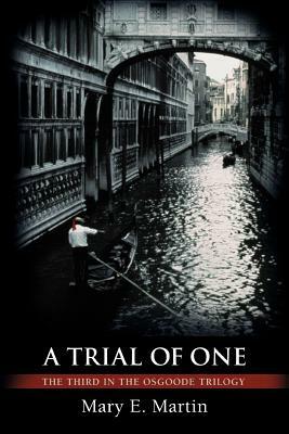 A Trial of One: The Third in the Osgoode Trilogy by Mary E. Martin