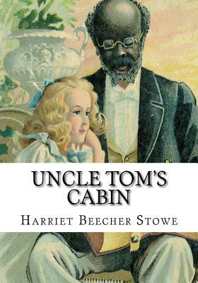 Uncle Tom's Cabin by Harriet Beecher Stowe