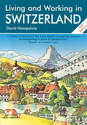Living and Working in Switzerland: A Survival Handbook by David Hampshire