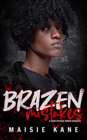 Brazen Mistakes: A Dark Reverse Harem Romance by Maisie Kane, Maisie Kane