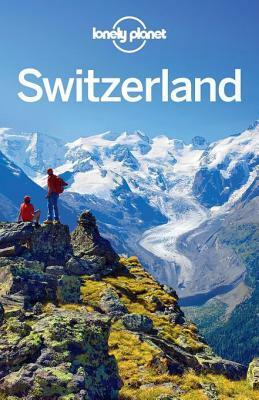 Lonely Planet Switzerland by Kerry Christiani, Nicola Williams, Damien Simonis, Sally O'Brien, Lonely Planet