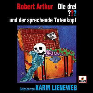 Die drei ??? - Karin Lieneweg liest und der sprechende Totenkopf by Robert Arthur