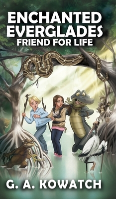 Enchanted Everglades: Friend for Life by G. A. Kowatch