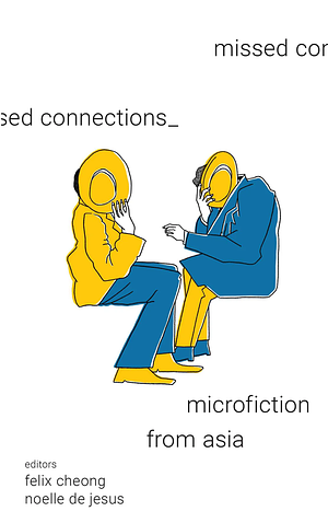 Missed Connections: Microfiction from Asia by Noelle Q. de Jesus, Felix Cheong