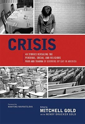 Crisis: 40 Stories Revealing the Personal, Social, and Religious Pain and Trauma of Growing Up Gay in America by Mindy Drucker, Mitchell Gold