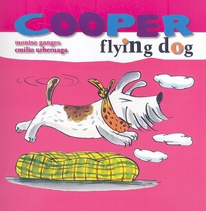 Cooper, Flying Dog by Emilio Urberuaga, Montse Ganges