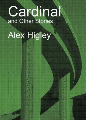 Cardinal and Other Stories by Alex Higley