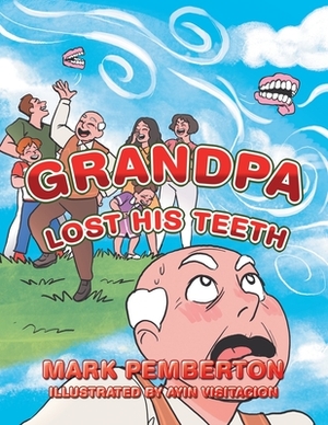 Grandpa Lost His Teeth by Mark Pemberton