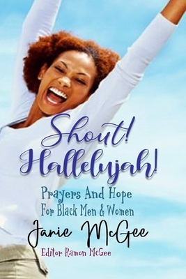 Shout Hallelujah!: Prayers & Hope For Black Men and Women by Janie McGee