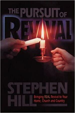 The Pursuit of Revival: Igniting a Passionate Hunger for More of God by Stephen Hill