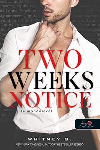 Two Weeks Notice - Felmondólevél by Whitney G.