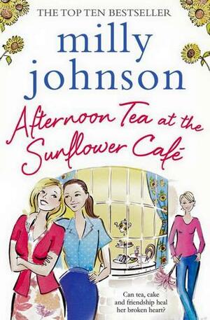 Afternoon Tea at the Sunflower Café by Milly Johnson