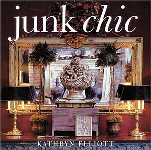 Junk Chic by Kathryn Elliott, Kathryn Elliott