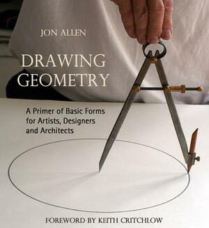 Drawing Geometry: A Primer of Basic Forms for Artists, Designers, and Architects by Jon Allen