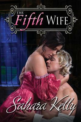 The Fifth Wife: A Risqué Regency Romance by Sahara Kelly