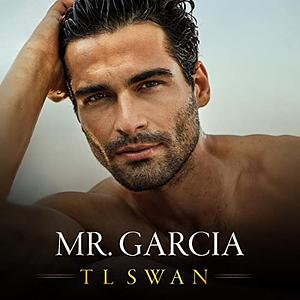 Mr. Garcia by T.L. Swan