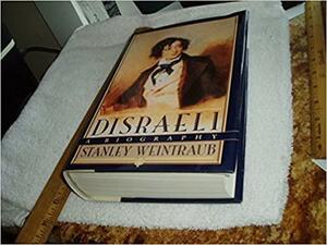 Disraeli: A Biography by Stanley Weintraub