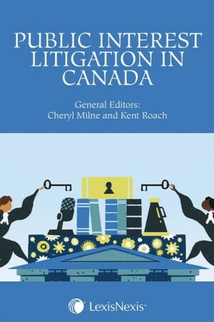 Public Interest Litigation in Canada by Cheryl Milne, Kent Roach