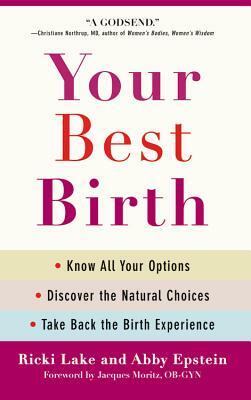 Your Best Birth: Know All Your Options, Discover the Natural Choices, and Take Back the Birth Experience by Ricki Lake