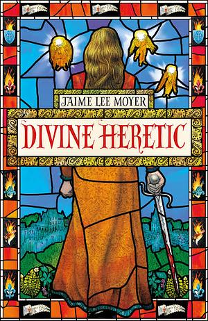 Divine Heretic by Jaime Lee Moyer