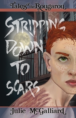 Stripping Down to Scars: Tales of the Rougarou Book 2 by Julie McGalliard