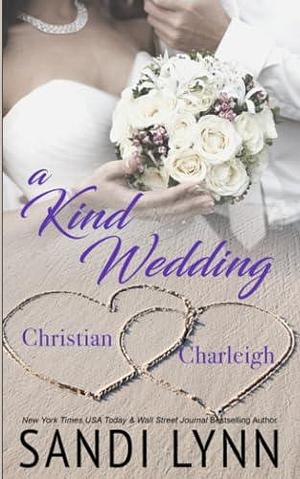 A Kind Wedding: Christian & Charleigh: Kind Brothers Series, Book 14 by Sandi Lynn, Sandi Lynn