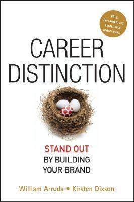 Career Distinction: Stand Out by Building Your Brand by William Arruda, Kirsten Dixson