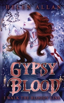 Gypsy Blood: I walk the bloody line by Helen Allan