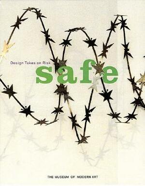 Safe: Design Takes on Risk by Phil Patton, Marie O'Mahony, Paola Antonelli