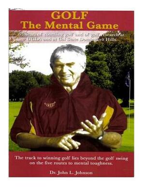 Golf--The Mental Game by John Johnson