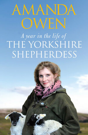 A Year in the Life of the Yorkshire Shepherdess by Amanda Owen