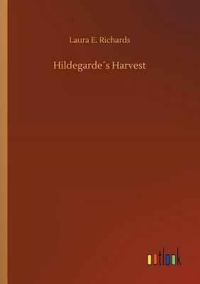 Hildegarde´s Harvest by Laura E. Richards